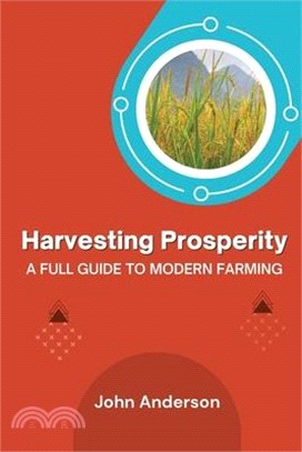 Harvesting Prosperity: A Full Guide to Modern Farming