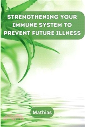 Strengthening Your Immune System to Prevent Future Illness