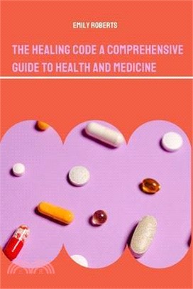 The Healing Code A Comprehensive Guide to Health and Medicine