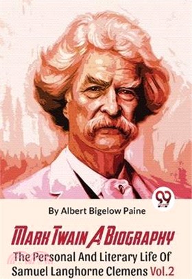 Mark Twain A Biography The Personal And Literary Life Of Samuel Langhorne Clemens Vol.2