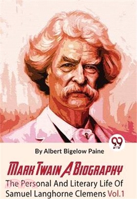 Mark Twain A Biography The Personal And Literary Life Of Samuel Langhorne Clemens Vol.1