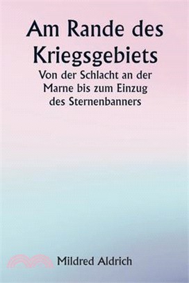 Am Rande des Kriegsgebiets Von der Schlacht an der Marne bis zum Einzug des Sternenbanners