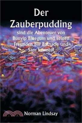 Der Zauberpudding sind die Abenteuer von Bunyip Bluegum und seinen Freunden Bill Barnacle und Sam Sawnoff