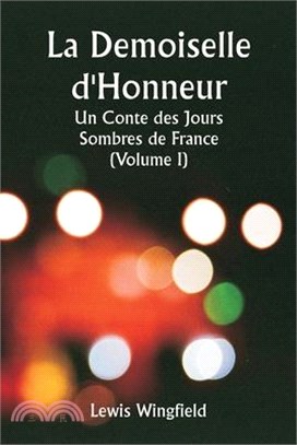 La Demoiselle d'Honneur Un Conte des Jours Sombres de France (Volume I)