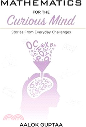 Mathematics For The Curious Mind: Stories From Everyday Challenges