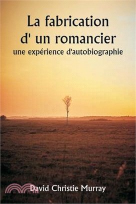 La fabrication d' un romancier, une expérience d'autobiographie