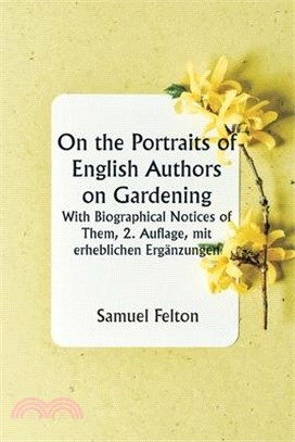 On the Portraits of English Authors on Gardening With Biographical Notices of Them, 2. Auflage, mit erheblichen Ergänzungen