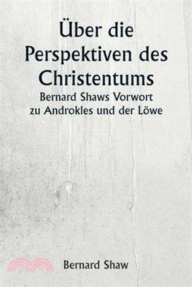 Über die Perspektiven des Christentums Bernard Shaws Vorwort zu Androkles und der Löwe