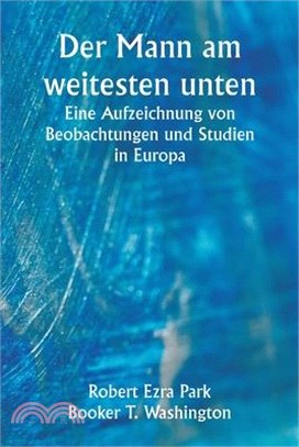 Der Mann am weitesten unten Eine Aufzeichnung von Beobachtungen und Studien in Europa