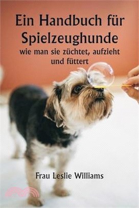 Ein Handbuch für Spielzeughunde, wie man sie züchtet, aufzieht und füttert