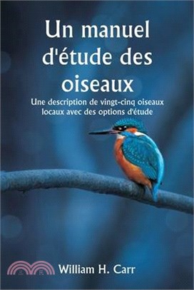 Un manuel d'étude des oiseaux Une description de vingt-cinq oiseaux locaux avec des options d'étude