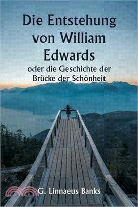 Die Entstehung von William Edwards oder die Geschichte der Brücke der Schönheit
