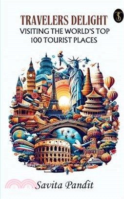 Traveler's Delight Visiting The World's Top 100 Tourist Places