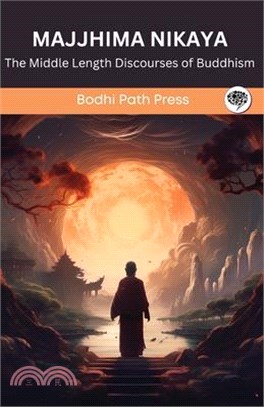 Majjhima Nikaya (From Sutta Pitaka): The Middle Length Discourses of Buddhism (From Bodhi Path Press)