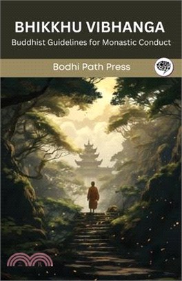 Bhikkhu Vibhanga (From Vinaya Pitaka): Buddhist Guidelines for Monastic Conduct (From Bodhi Path Press)