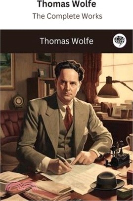 Thomas Wolfe: The Complete Works