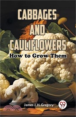 Cabbages and Cauliflowers: How to Grow Them