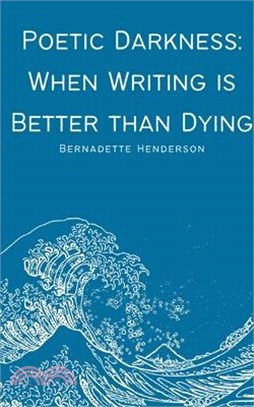 Poetic Darkness: When Writing is Better than Dying