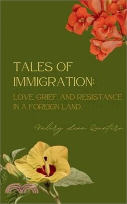 Tales of Immigration: Love, Grief, and Resistance in Foreign Land.