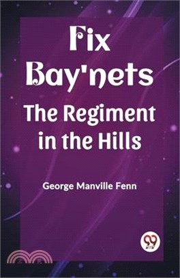 Fix Bay'nets The Regiment in the Hills