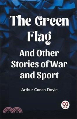 The Green Flag And Other Stories of War and Sport
