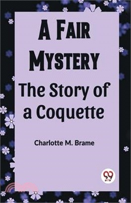 A Fair Mystery The Story of a Coquette