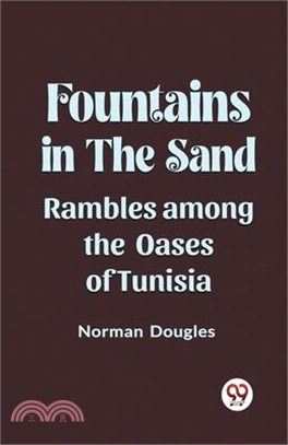 Fountains in the Sand Rambles Among the Oases of Tunisia