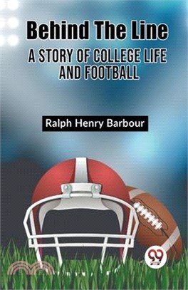 Behind The Line A Story Of College Life And Football