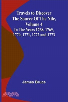 Travels to Discover the Source of the Nile, Volume 4 In the years 1768, 1769, 1770, 1771, 1772 and 1773