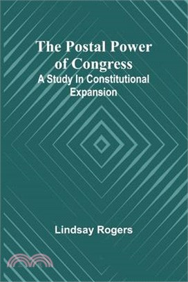 The postal power of Congress: A study in constitutional expansion