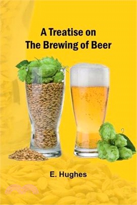 A Treatise on the Brewing of Beer