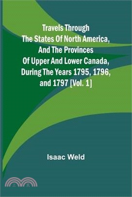 Travels through the states of North America, and the provinces of Upper and Lower Canada, during the years 1795, 1796, and 1797 [Vol. 1]