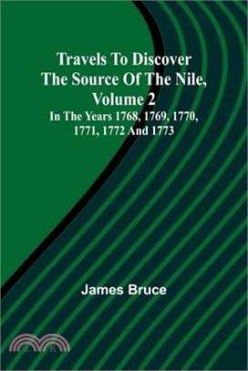 Travels to Discover the Source of the Nile, Volume 2 In the years 1768, 1769, 1770, 1771, 1772 and 1773