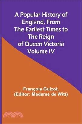 A Popular History of England, From the Earliest Times to the Reign of Queen Victoria; Volume IV