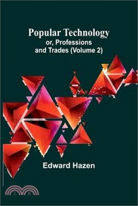 Popular Technology; or, Professions and Trades (Volume 2)