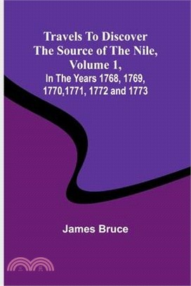 Travels to Discover the Source of the Nile, Volume 1 In the years 1768, 1769, 1770, 1771, 1772 and 1773