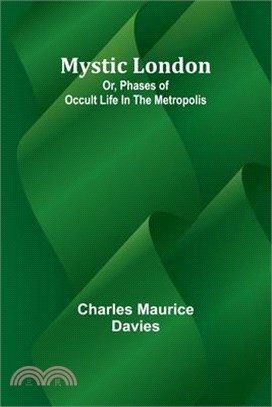 Mystic London; Or, Phases of occult life in the Metropolis