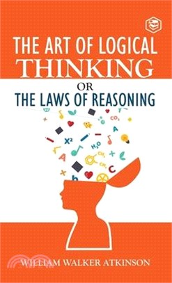 The Art of Logical Thinking or The Law of Reasoning (Deluxe Hardbound Edition)