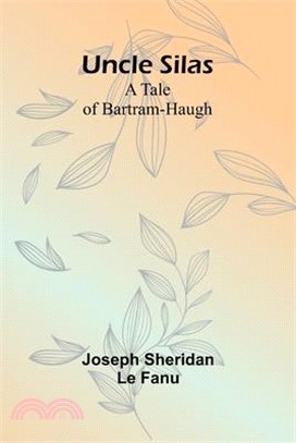 Uncle Silas: A Tale of Bartram-Haugh