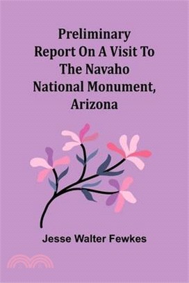 Preliminary report on a visit to the Navaho National Monument, Arizona