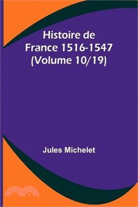 Histoire de France 1516-1547 (Volume 10/19)