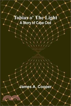Tobias o' the Light: A Story of Cape Cod