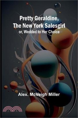Pretty Geraldine, the New York Salesgirl; or, Wedded to Her Choice