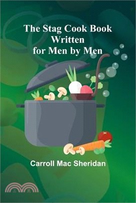 The Stag Cook Book: Written for Men by Men