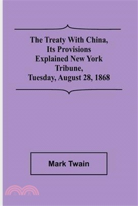 The Treaty With China, its Provisions Explained New York Tribune, Tuesday, August 28, 1868