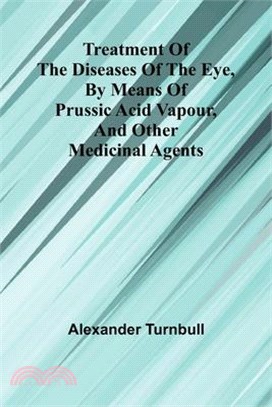 Treatment of the diseases of the eye, By means of prussic acid vapour, and other medicinal agents