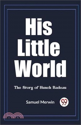His Little World The Story of Hunch Badeau