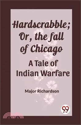 Hardscrabble; Or, the fall of Chicago A Tale of Indian Warfare