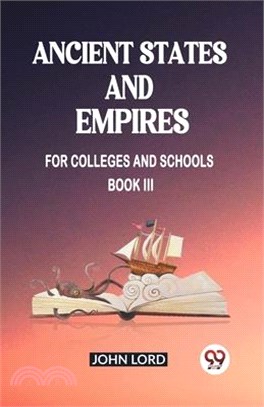 Ancient States and Empires For Colleges And Schools Book III