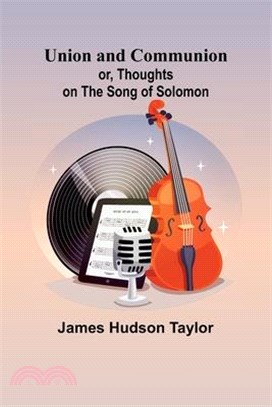 Union and Communion; or, Thoughts on the Song of Solomon